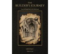 The Builder's Journey: From the Rough Stone to the Masterwork