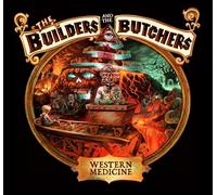 THE BUILDERS & THE BUTCHERS - WESTERN MEDICINE CD NEUF