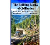 The Building Blocks of Civilization: Forests, Mines, Minerals, Metals, and Energy
