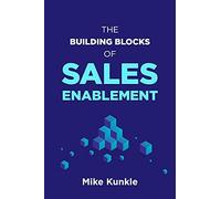 The Building Blocks Of Sales Enablement