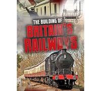 The Building of Britain's Railways (Raintree Perspectives: Aspects of British History Beyond 1066) - [Version Originale] Inconnu (Auteur)