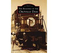 The Building Of The Oroville Dam