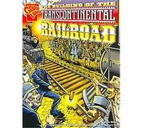 The Building of the Transcontinental Railroad, Grapic Library Graphic History Nathan Olson (Auteur)