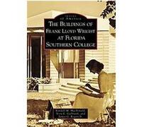 The Buildings of Frank Lloyd Wright at Florida Southern College, Images of America Series James G. Rogers, Nora E. Galbraith, Randall M. MacDonald (Auteur)