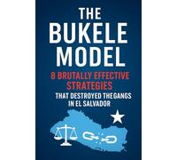 The Bukele Model: 8 Strategies That Crushed Gangs in El Salvador