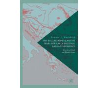 The Bulgarian-Byzantine Wars For Early Medieval Balkan Hegemony