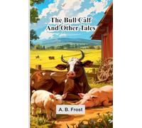 The Bull Calf, And Other Tales