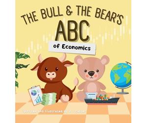 The Bull & The Bear's ABC of Economics: A playful A-Z introduction for inflationary infants, tariff toddlers, and Keynesian kids!
