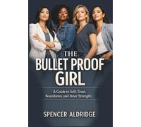 The Bullet Proof Girl: A Guide to Self-Trust, Boundaries, and Inner Strength