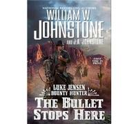 The Bullet Stops Here by J.A. Johnstone J.A. Johnstone (Auteur)