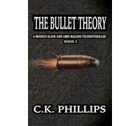 The Bullet Theory: A Bronco Slade and Abby Malone Technothriller