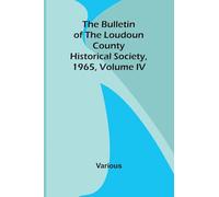 The Bulletin Of The Loudoun County Historical Society, Volume Iv, 1965