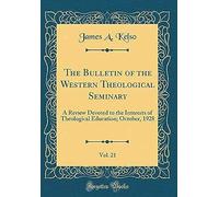 The Bulletin Of The Western Theological Seminary, Vol. 21: A Review Devoted To The Interests Of Theological Education; October, 1928 (Classic Reprint)