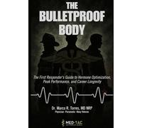 The Bulletproof Body: The First Responder's Guide to Hormone Optimization, Peak Performance, and Career Longevity