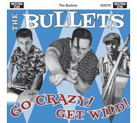 The Bullets - Go Crazy, Get Wild!