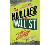 The Bullies Of Wall Street: This Is How Greed Messed Up Our Economy