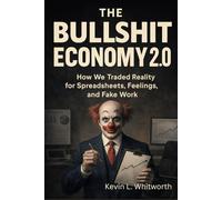 The Bullshit Economy 2.0: How We Traded Reality for Spreadsheets, Feelings, and Fake Work