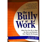 The Bully at Work: What You Can Do to Stop the Hurt and Reclaim Your Dignity on the Job