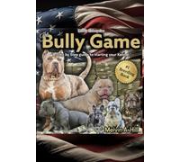 The Bully Game: A Step-By-Step Guide to starting your own kennel