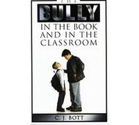 The Bully In The Book And In The Classroom C. J. Bott (Auteur)