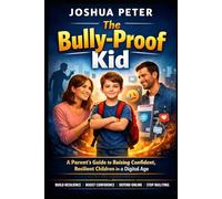 The Bully-Proof Kid: A Parent's Guide to Raising Confident, Resilient Children in a Digital Age