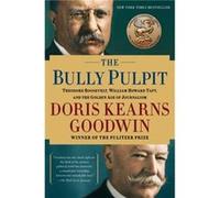 The Bully Pulpit Theodore Roosevelt William Howard Taft and the Golden Age of Journalism by Doris Kearns Goodwin Doris Kearns Goodwin (Auteur)