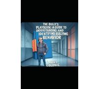 The Bully’s Playbook: A Guide to Understanding and Identifying Bullying Behavior
