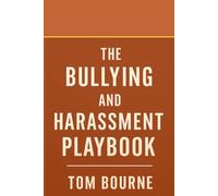 The Bullying and Harassment Playbook: A Survivor’s Field Guide to Toxic Workplaces