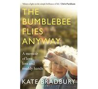 The Bumblebee Flies Anyway: A memoir of love, loss and muddy hands