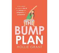The Bump Plan: All the Support You Need to Stay Fit and Strong from Pregnancy to Postpartum