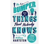The Bumper Book of Things That Nobody Knows: 1001 Mysteries of Life, the Universe and Everything