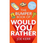 The Bumper Book of Would You Rather?: Over 350 hilarious hypothetical questions for anyone aged 6 to 106 - the perfect stocking filler for kids!