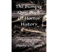 The Bumper Quiz Book Of Horror History: 500 Quiz Questions To Test Your Knowledge Of All Things Scary, Spooky, Terrifying And Monstrous!