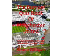 The Bumper Quiz Book Of Manchester United: 300 Quiz Questions To Test Your Knowledge Of The Red Devils!