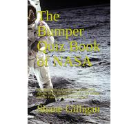 The Bumper Quiz Book of NASA: 600 Space Trivia Questions on Astronauts, Apollo, Mars, the Moon, Rockets, the Shuttle, and the Future of Space Exploration!