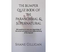 The Bumper Quiz Book Of The Paranormal & Supernatural: 500 Questions To Test Your Knowledge Of The Occult And Expand Your Understanding Of The Beyond!