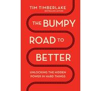 The Bumpy Road to Better: Unlocking the Hidden Power in Hard Things