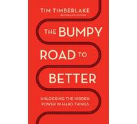 The Bumpy Road to Better Unlocking the Hidden Power in Hard Things - Tim Timberlake - Thomas nelson - ebook (ePub) - Livre