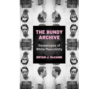 The Bundy Archive: Genealogies of White Masculinity: Genealogies of White Masculinity