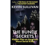 The Bundy Secrets: Hidden Files on America’s Worst Serial Killer