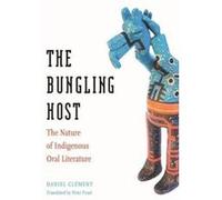 The Bungling Host: The Nature of Indigenous Oral Literature - [Livre en VO] Daniel Clã©ment, Peter Frost (Auteur)