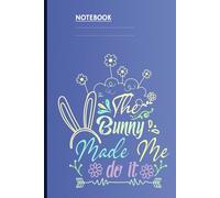 The Bunny Made Me Do It With Cute Bunny Ears and Flower Pattern On Blue Cover Fun Gift for Everyone: Notebook for Kids, Easter Fans