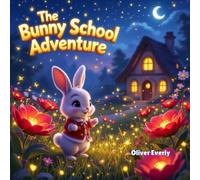 The Bunny School Adventure: “A Hand-Drawn Watercolor Bunny School Adventure - Heartwarming Friendship & Kindness Storybook for Kids Ages 3-8 | Cute Animal Tale for Bedtime and Early Learning”
