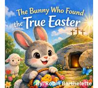 The Bunny Who Found the True Easter