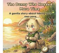 The Bunny Who Needed More Time: A Growth Mindset Picture Book About Learning at Your Own Pace for Kids Who Feel Left Behind Ages 3-7
