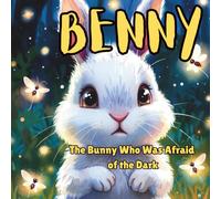The Bunny Who Was Afraid of the Dark: A Sweet Bedtime Story About Courage