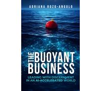 The Buoyant Business: Leading With Discernment In An AI-Accelerated World