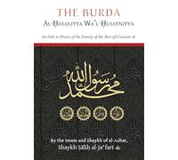 THE BURDA AL-HASANIYYA WA'L-HUSAYNIYYA : AN ODE IN PRAISE OF THE FAMILY OF THE BEST OF CREATION [Hardcover] Shaykh as-Sayyid Salih al-Maliki al-Jafari and Rizwana Sayed (Translator)