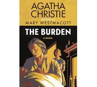 The Burden: A Superb Historical Novel of Possessive Love by Agatha Christie, Written Under the Pseudonym Mary Westmacott-Perfect for Summer Reading