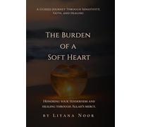 The Burden of a Soft Heart: A Guided Journal for Overthinkers, Empaths, and Those Who Feel Too Deeply